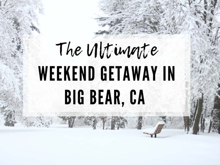 THE ULTIMATE WEEKEND IN BIG BEAR, CALIFORNIA