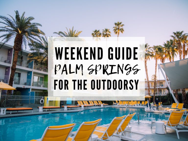 AN INCREDIBLE PALM SPRINGS WEEKEND GETAWAY ITINERARY FOR THE OUTDOOR LOVER